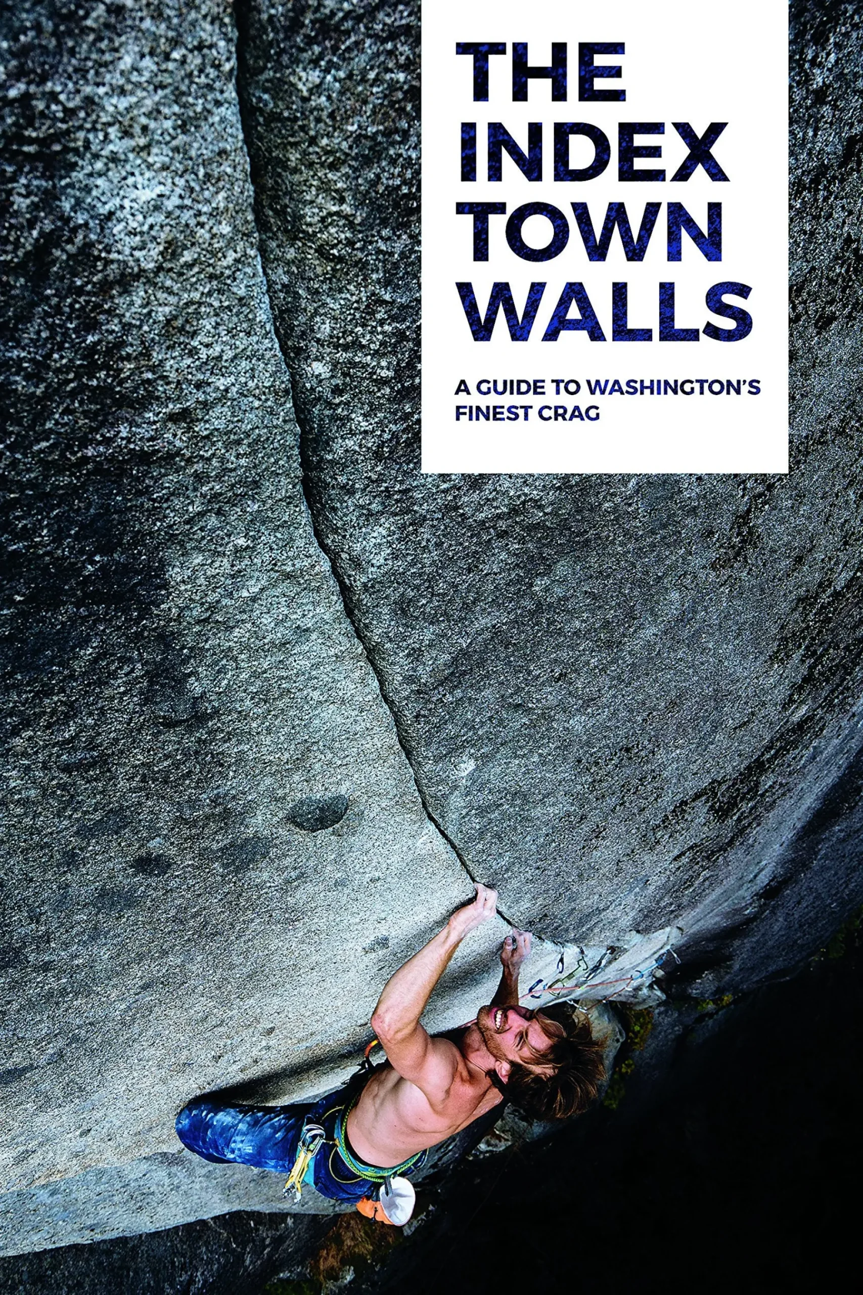 The Index Town Walls: A Guide to Washington's Finest Crag